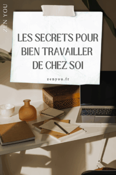 secret pour bien travailler de chez toi